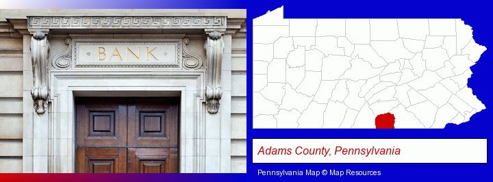 a bank building; Adams County, Pennsylvania highlighted in red on a map