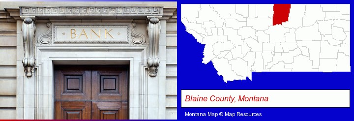 a bank building; Blaine County, Montana highlighted in red on a map