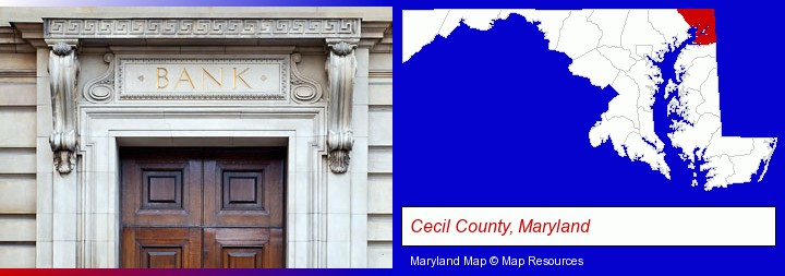 a bank building; Cecil County, Maryland highlighted in red on a map