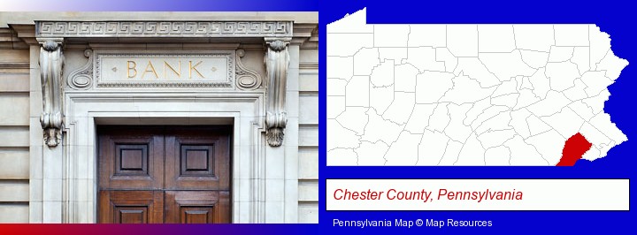 a bank building; Chester County, Pennsylvania highlighted in red on a map