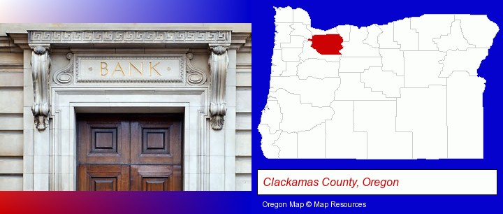 a bank building; Clackamas County, Oregon highlighted in red on a map