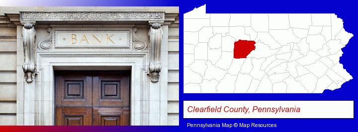 a bank building; Clearfield County, Pennsylvania highlighted in red on a map