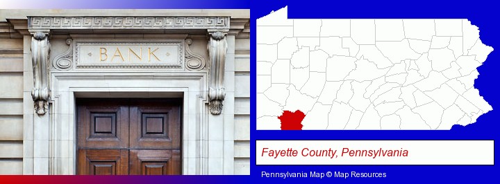 a bank building; Fayette County, Pennsylvania highlighted in red on a map