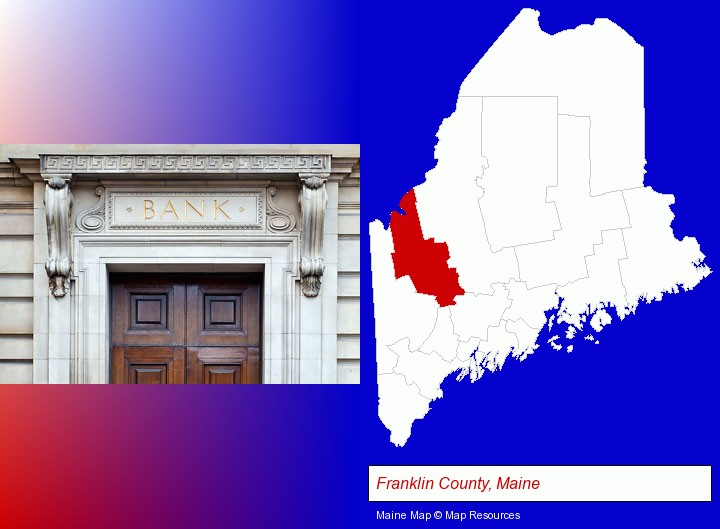 a bank building; Franklin County, Maine highlighted in red on a map