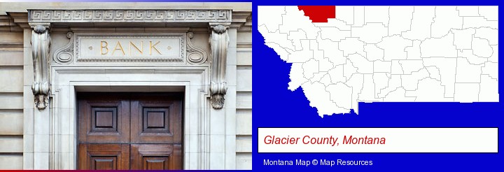a bank building; Glacier County, Montana highlighted in red on a map