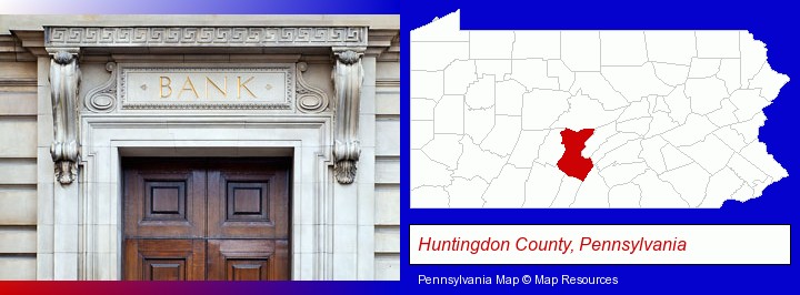 a bank building; Huntingdon County, Pennsylvania highlighted in red on a map
