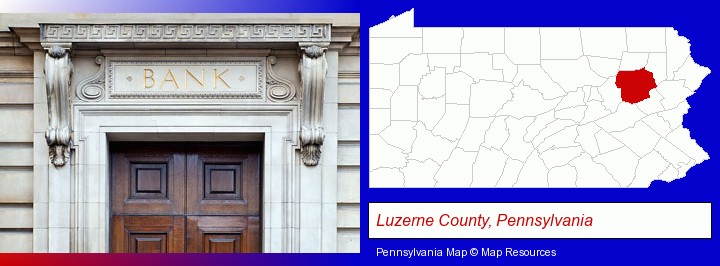 a bank building; Luzerne County, Pennsylvania highlighted in red on a map