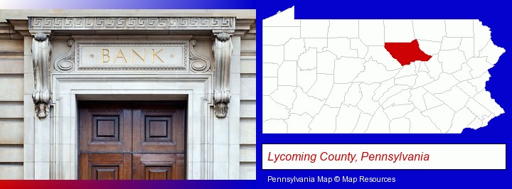 a bank building; Lycoming County, Pennsylvania highlighted in red on a map