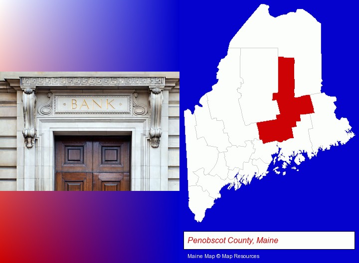 a bank building; Penobscot County, Maine highlighted in red on a map