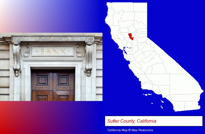 a bank building; Sutter County, California highlighted in red on a map