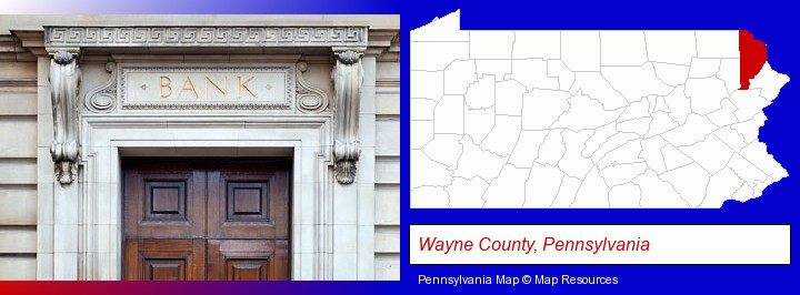 a bank building; Wayne County, Pennsylvania highlighted in red on a map