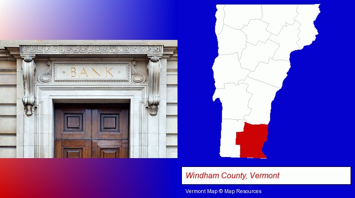 a bank building; Windham County, Vermont highlighted in red on a map