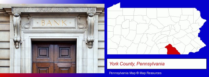 a bank building; York County, Pennsylvania highlighted in red on a map