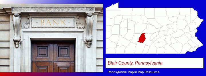 a bank building; Blair County, Pennsylvania highlighted in red on a map