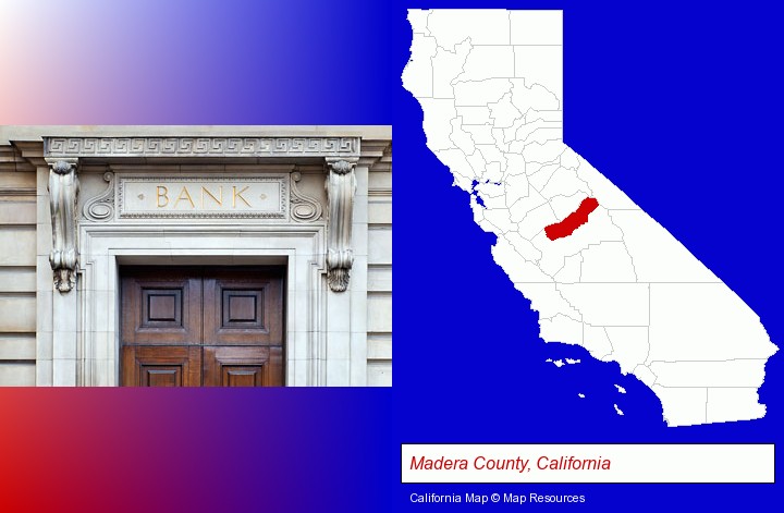 a bank building; Madera County, California highlighted in red on a map